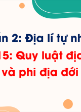 Phần 2 - Bài 15 Quy luật địa đới và phi địa đới